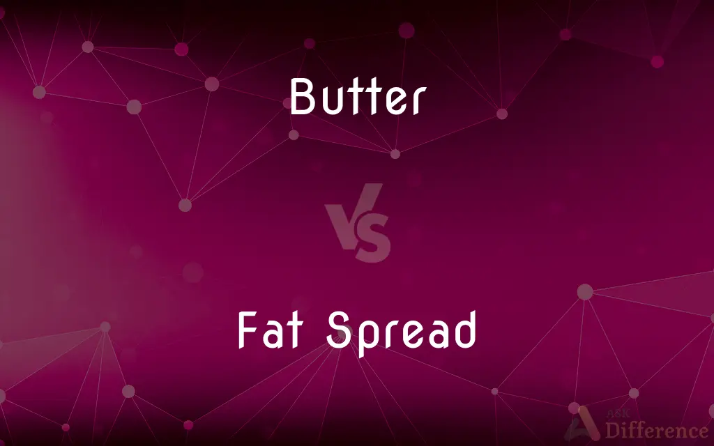 Butter vs. Fat Spread — What's the Difference?