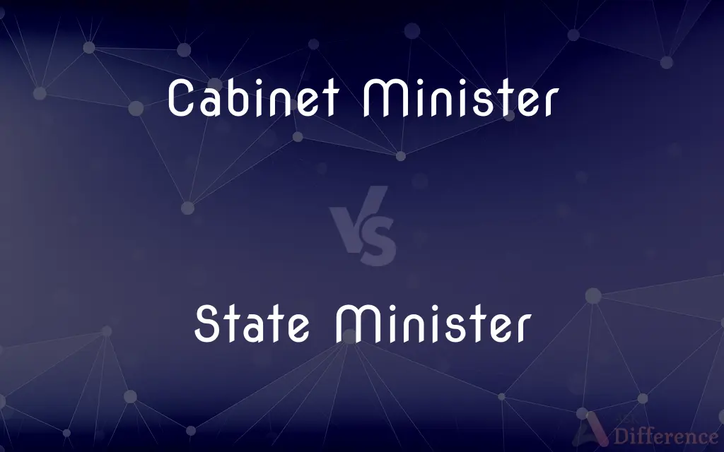 Cabinet Minister vs. State Minister — What's the Difference?