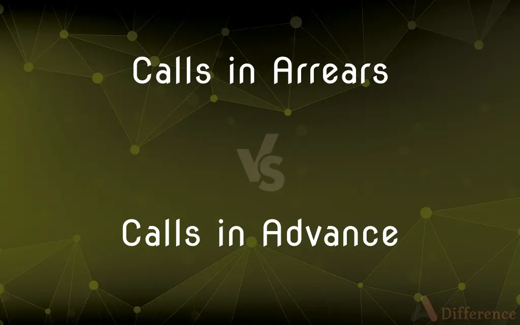 Calls in Arrears vs. Calls in Advance — What's the Difference?