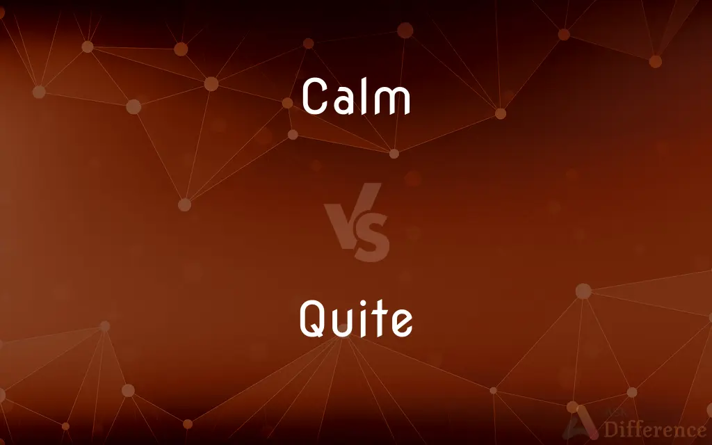 Calm vs. Quite — What's the Difference?