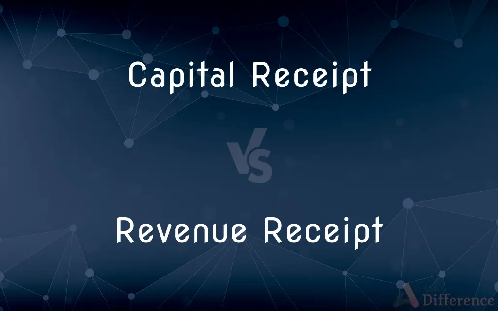 Capital Receipt vs. Revenue Receipt — What's the Difference?