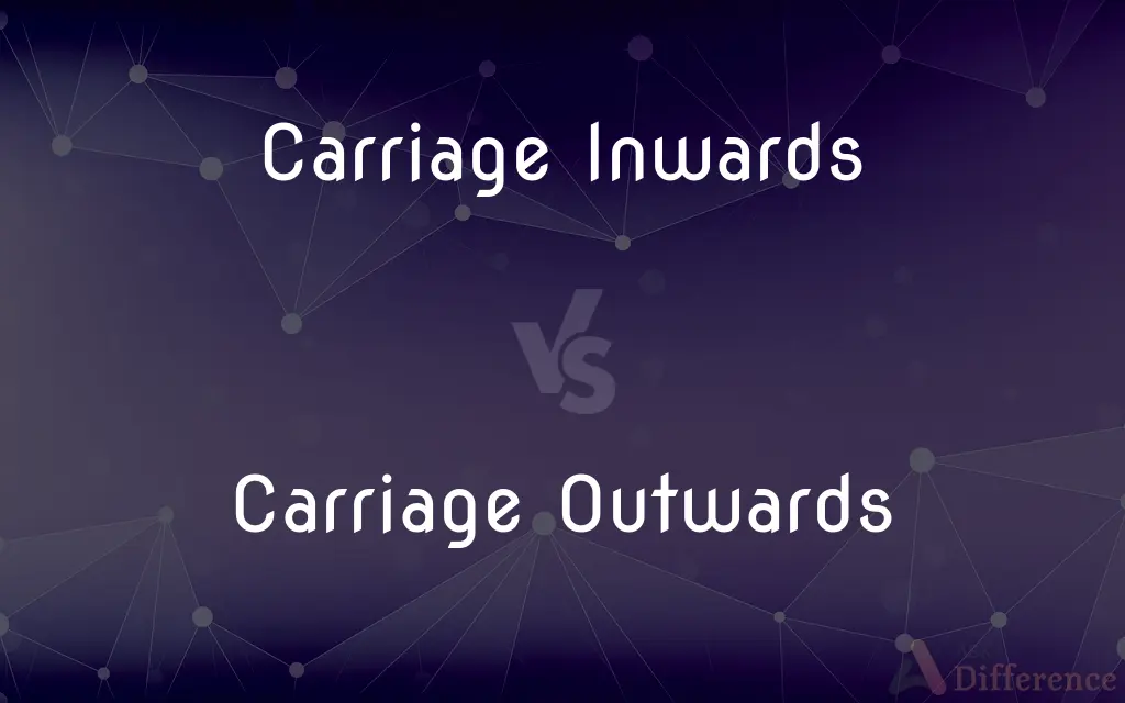 Carriage Inwards vs. Carriage Outwards — What's the Difference?