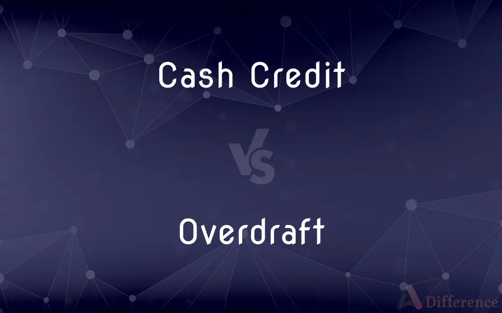 Cash Credit vs. Overdraft — What's the Difference?