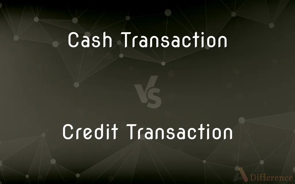 Cash Transaction vs. Credit Transaction — What's the Difference?