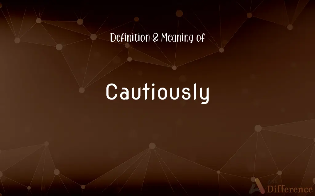 Cautiously