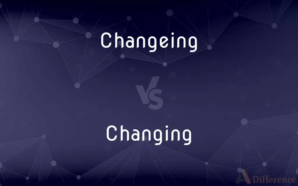 Changeing vs. Changing — Which is Correct Spelling?
