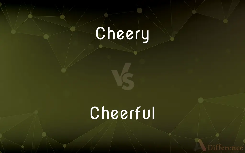 Cheery vs. Cheerful — What's the Difference?