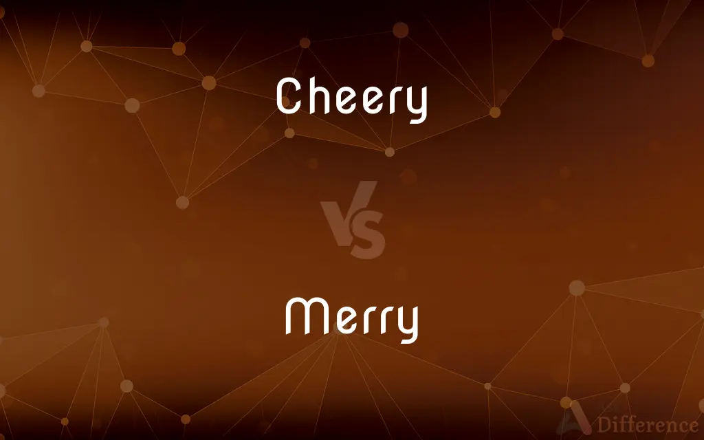 Cheery vs. Merry — What's the Difference?