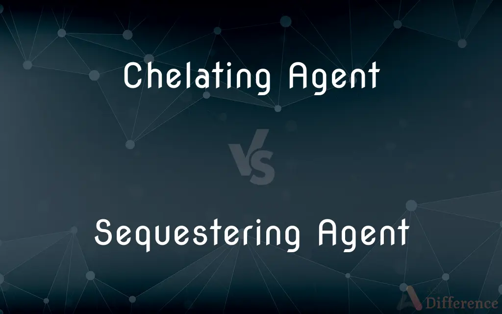 Chelating Agent vs. Sequestering Agent — What's the Difference?