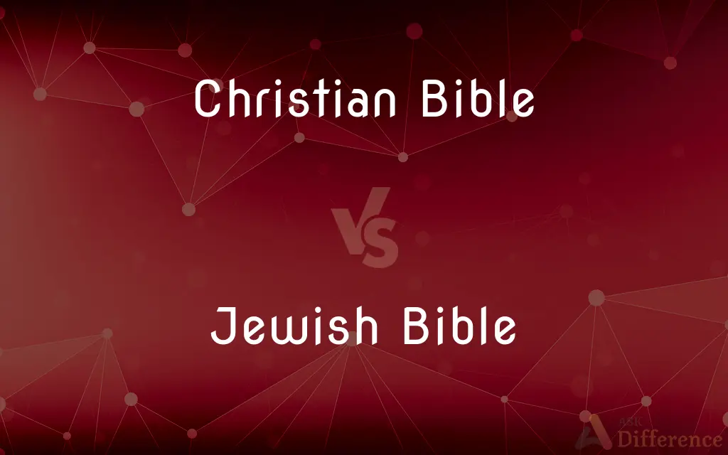 Christian Bible vs. Jewish Bible — What's the Difference?