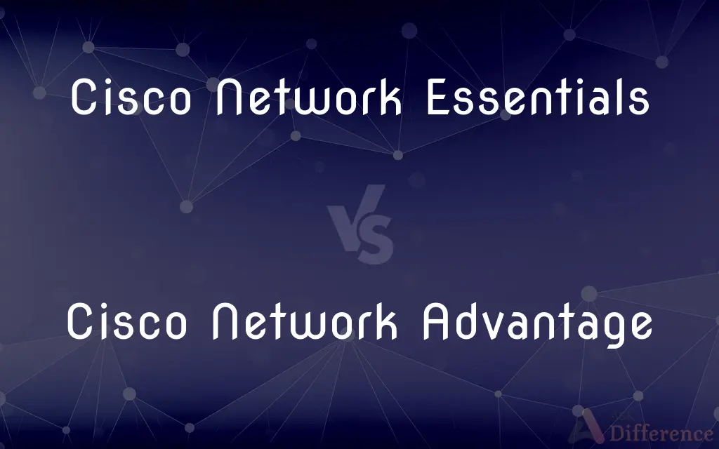 Cisco Network Essentials vs. Cisco Network Advantage — What's the Difference?