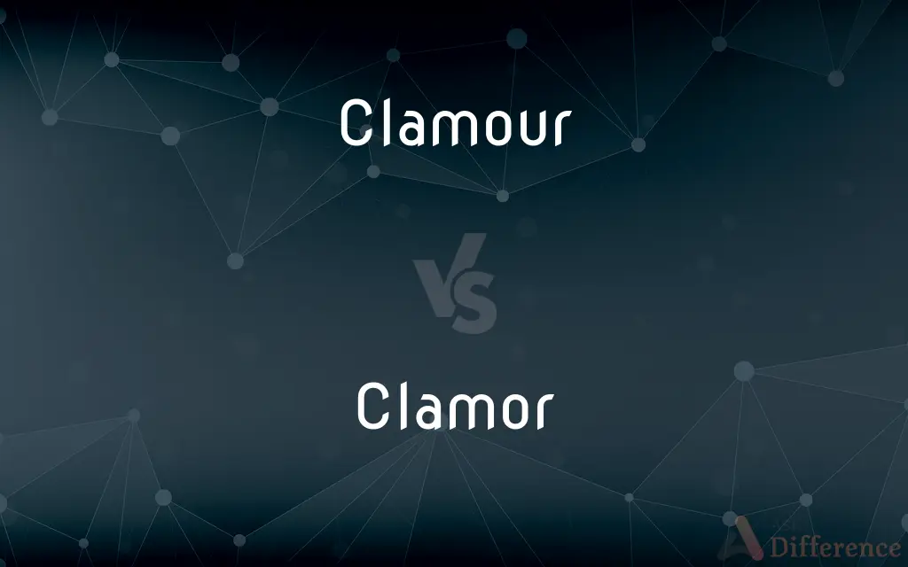 Clamour Vs Clamor What s The Difference 