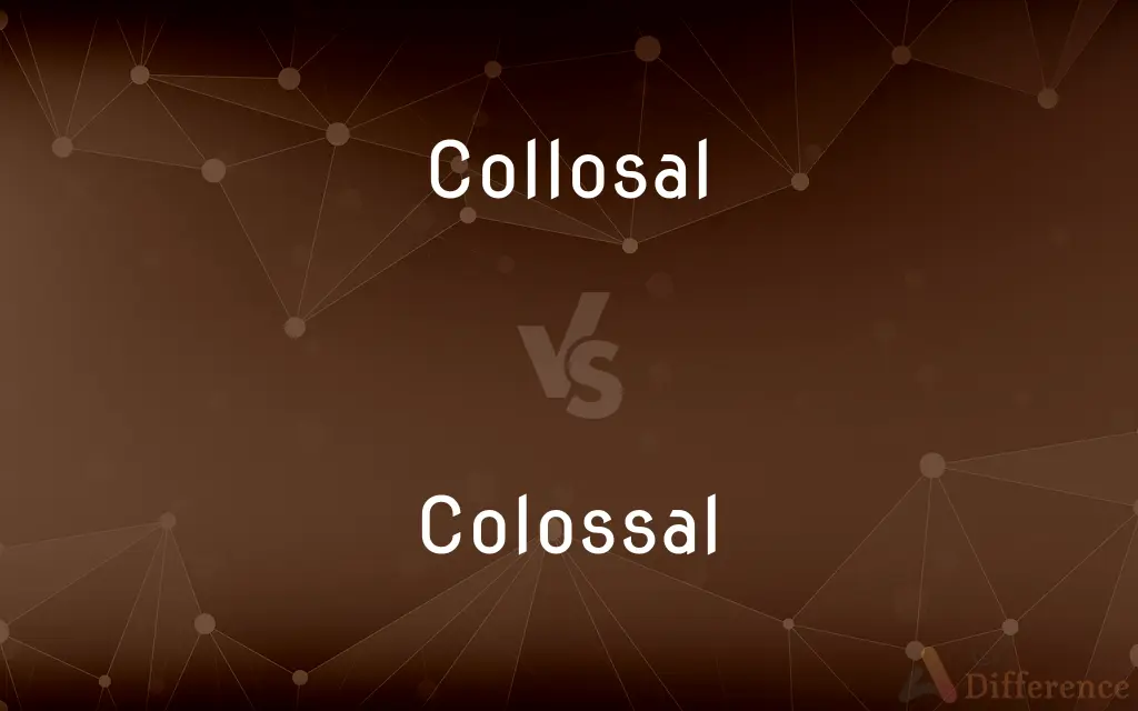 Collosal vs. Colossal — Which is Correct Spelling?