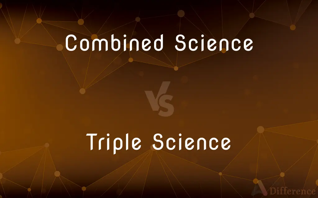 Combined Science vs. Triple Science — What's the Difference?