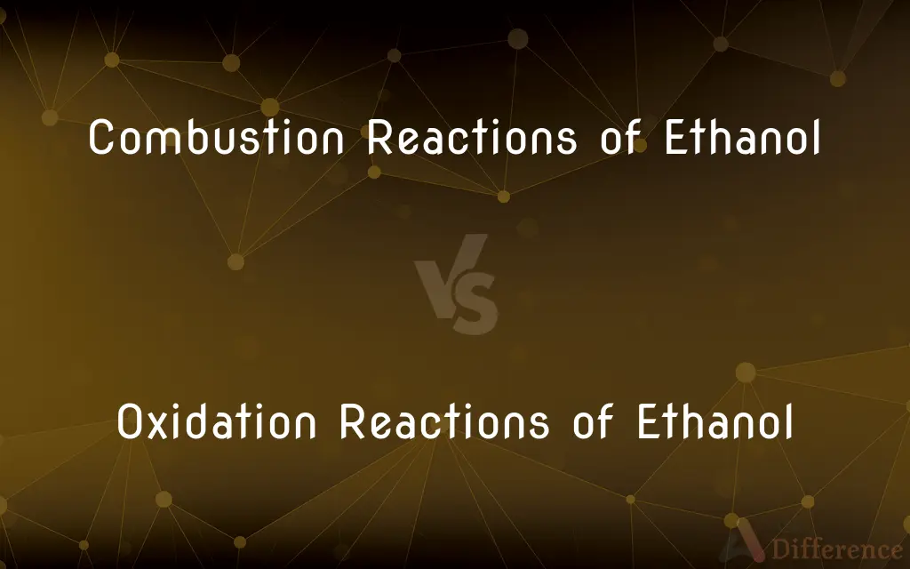 Combustion Reactions of Ethanol vs. Oxidation Reactions of Ethanol — What's the Difference?