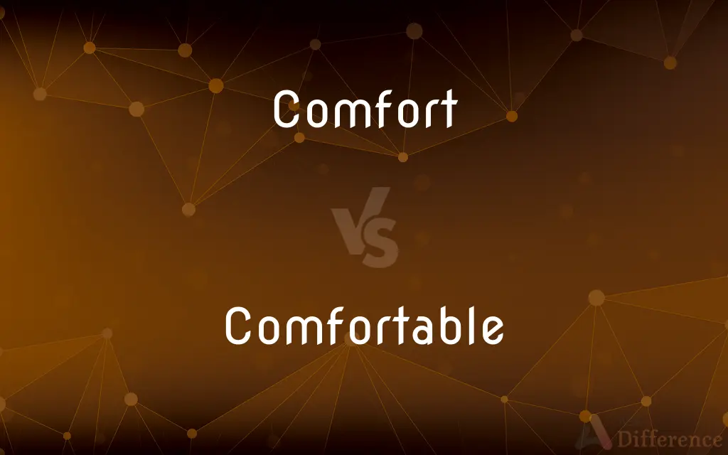 Comfort vs. Comfortable — What's the Difference?