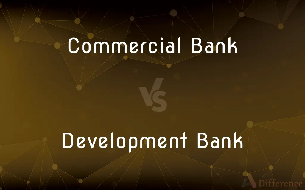 Commercial Bank vs. Development Bank — What's the Difference?