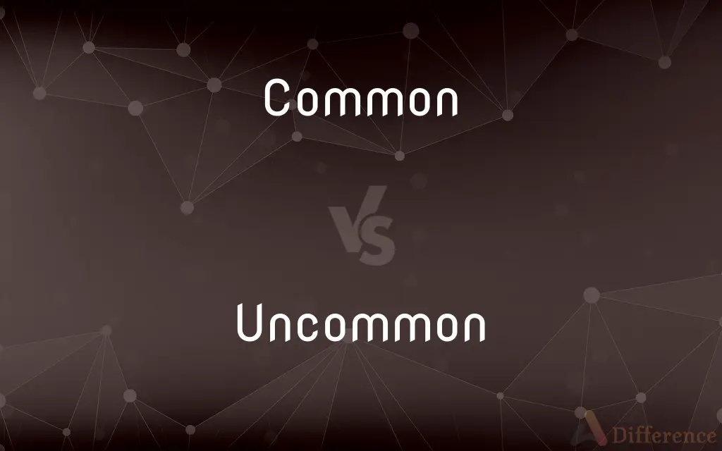 Common vs. Uncommon — What's the Difference?