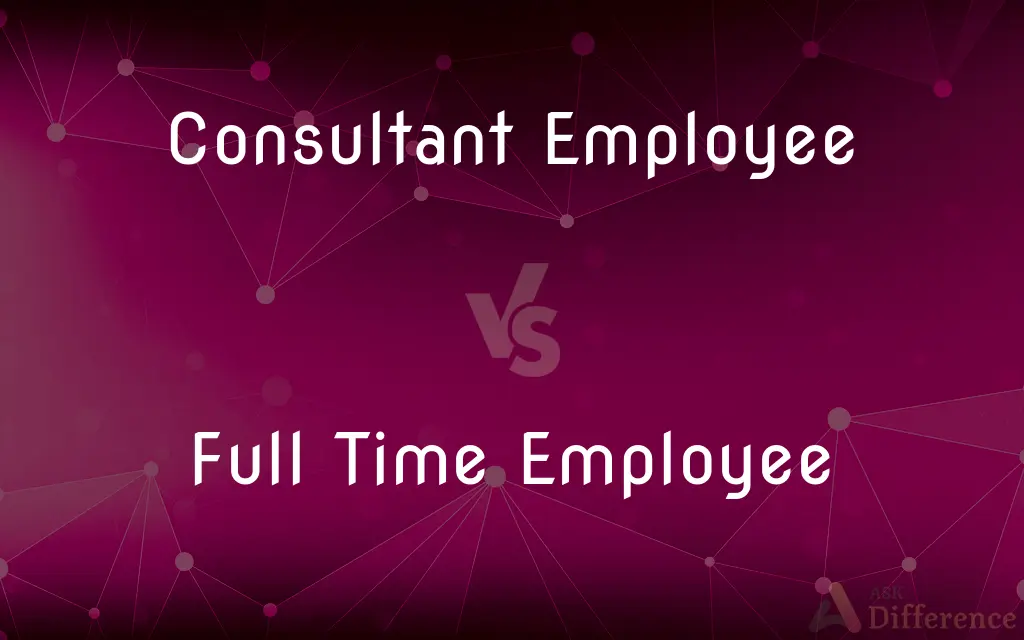Consultant Employee vs. Full Time Employee — What's the Difference?