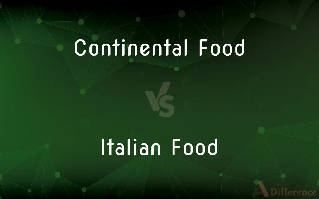 Continental Food vs. Italian Food — What's the Difference?