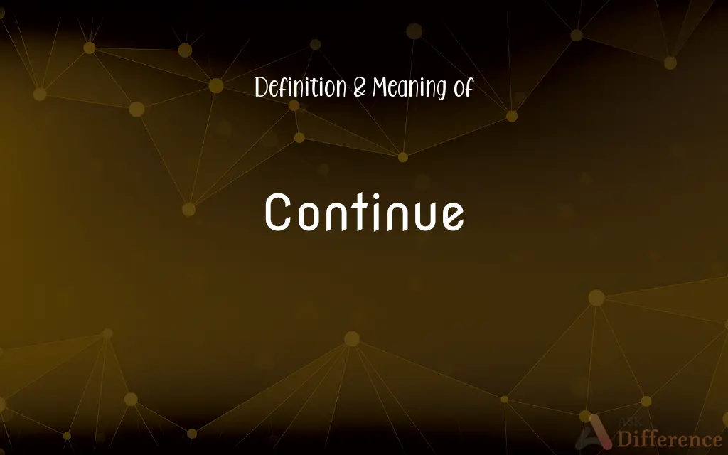 Continue Definition and Meaning