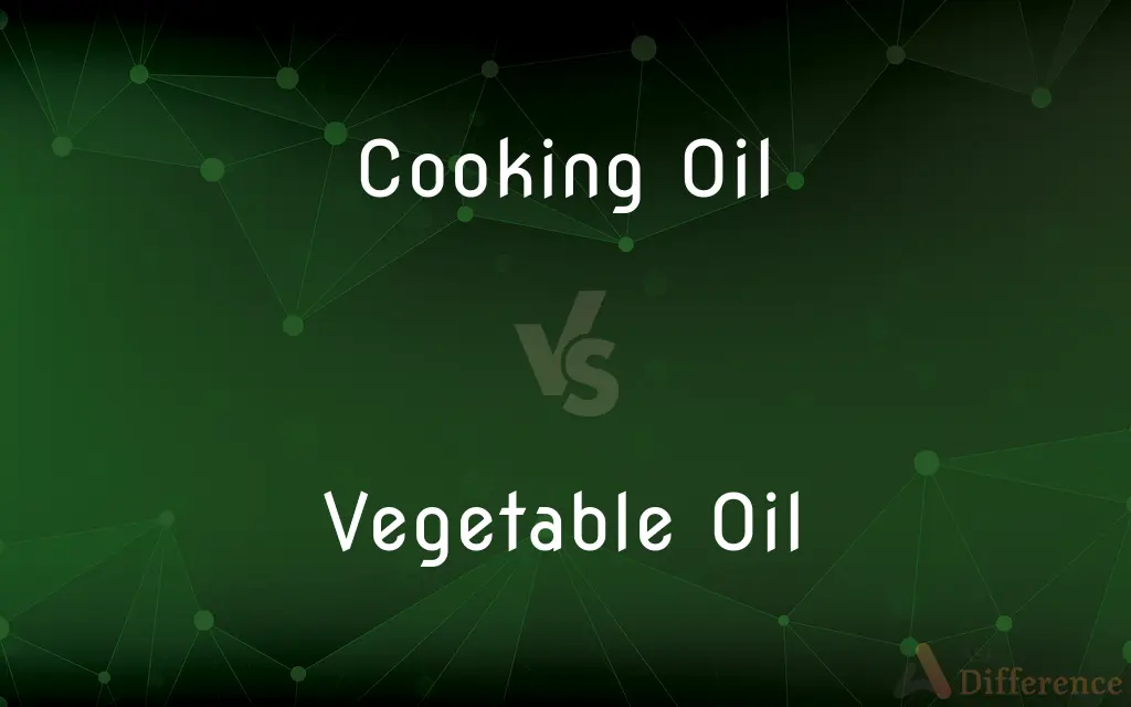 Cooking Oil vs. Vegetable Oil — What's the Difference?