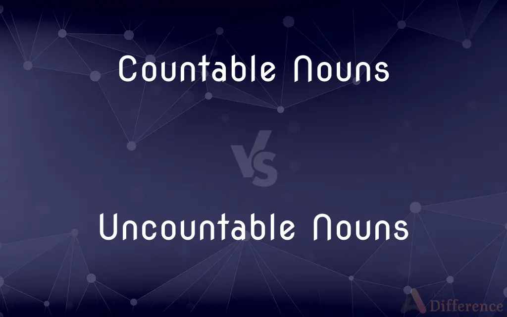 Countable Nouns vs. Uncountable Nouns — What's the Difference?