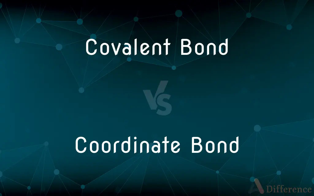 Covalent Bond vs. Coordinate Bond — What's the Difference?