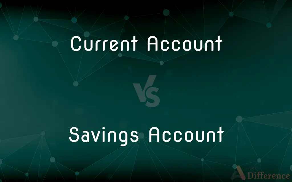 Current Account vs. Savings Account — What's the Difference?