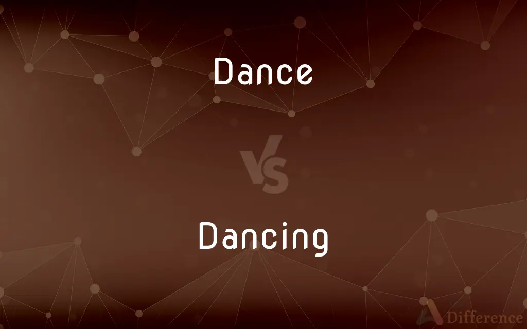 Dance vs. Dancing — What's the Difference?