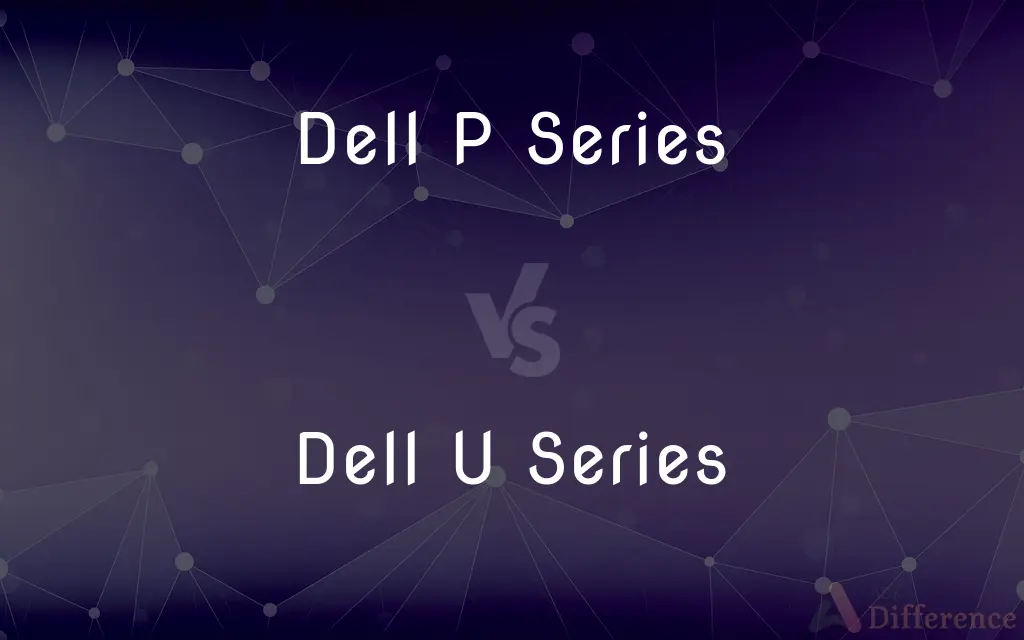 Dell P Series vs. Dell U Series — What's the Difference?