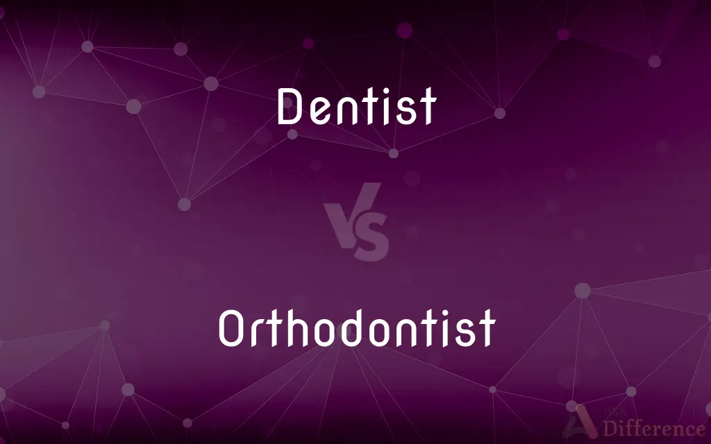 Dentist vs. Orthodontist — What's the Difference?