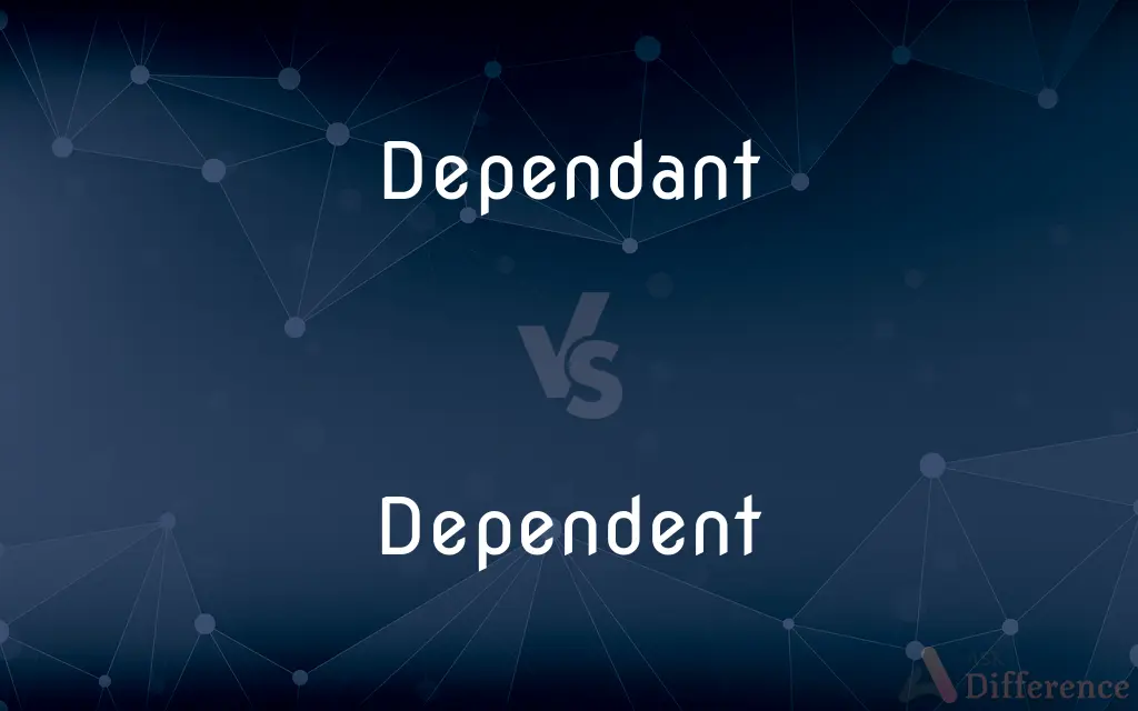 Dependant vs. Dependent — What's the Difference?