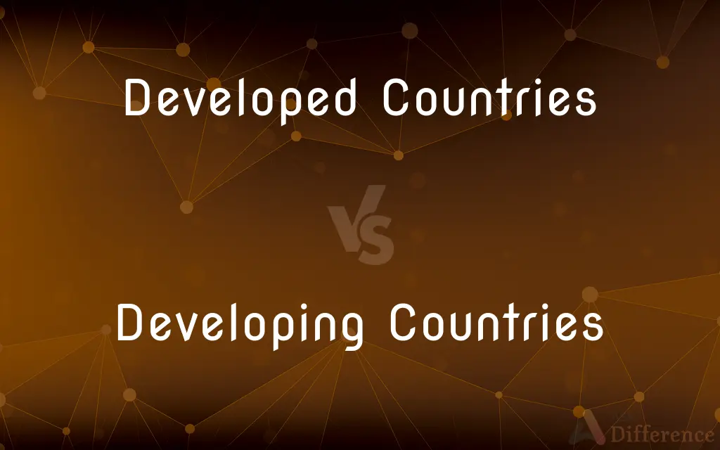 Developed Countries vs. Developing Countries — What's the Difference?