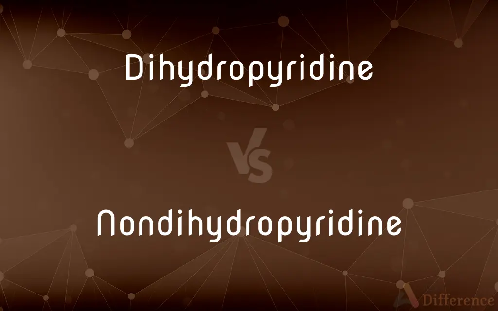 Dihydropyridine vs. Nondihydropyridine — What's the Difference?