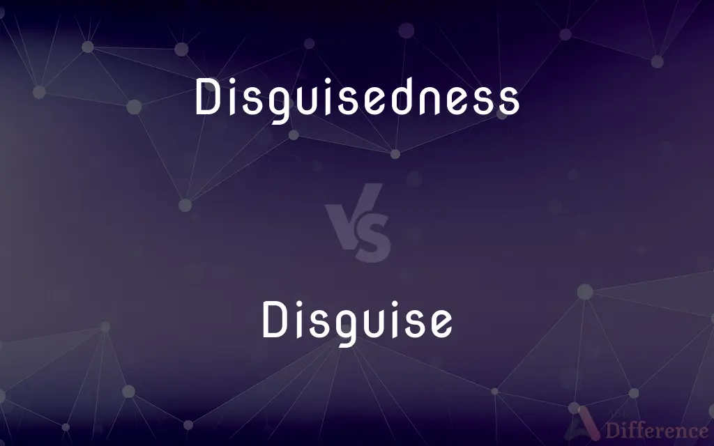 Disguisedness vs. Disguise — What's the Difference?