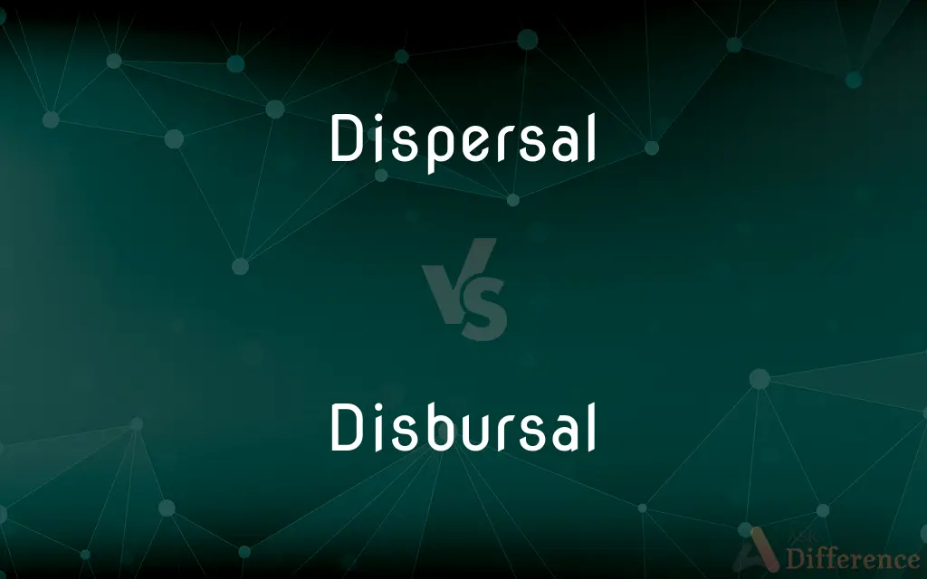 Dispersal vs. Disbursal — What's the Difference?