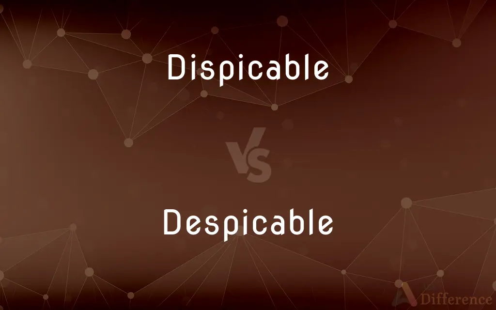 Dispicable vs. Despicable — Which is Correct Spelling?