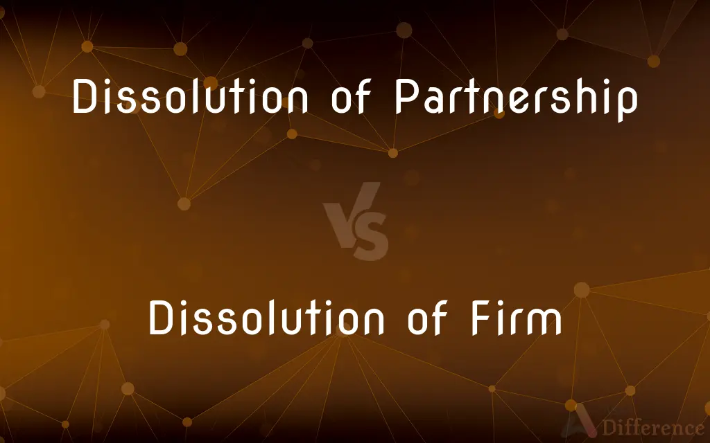 Dissolution of Partnership vs. Dissolution of Firm — What's the Difference?