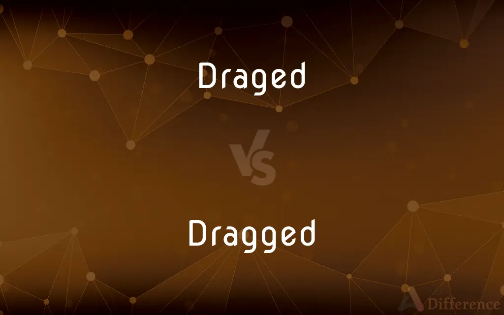 Draged vs. Dragged — Which is Correct Spelling?