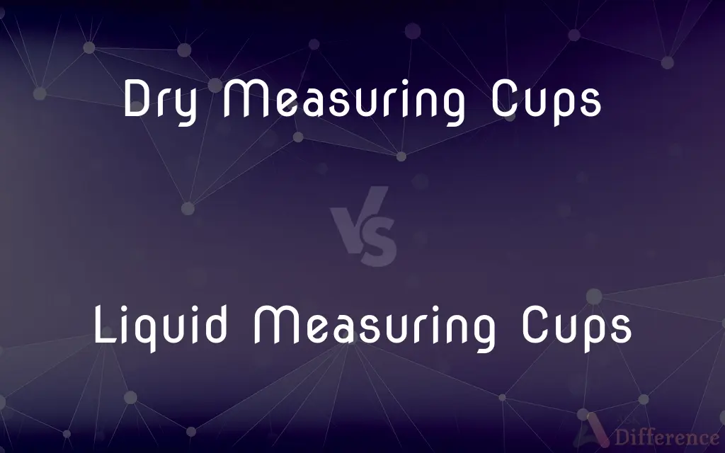 Dry Measuring Cups vs. Liquid Measuring Cups — What's the Difference?