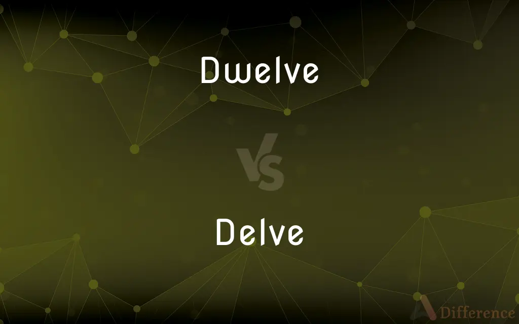 Dwelve vs. Delve — Which is Correct Spelling?