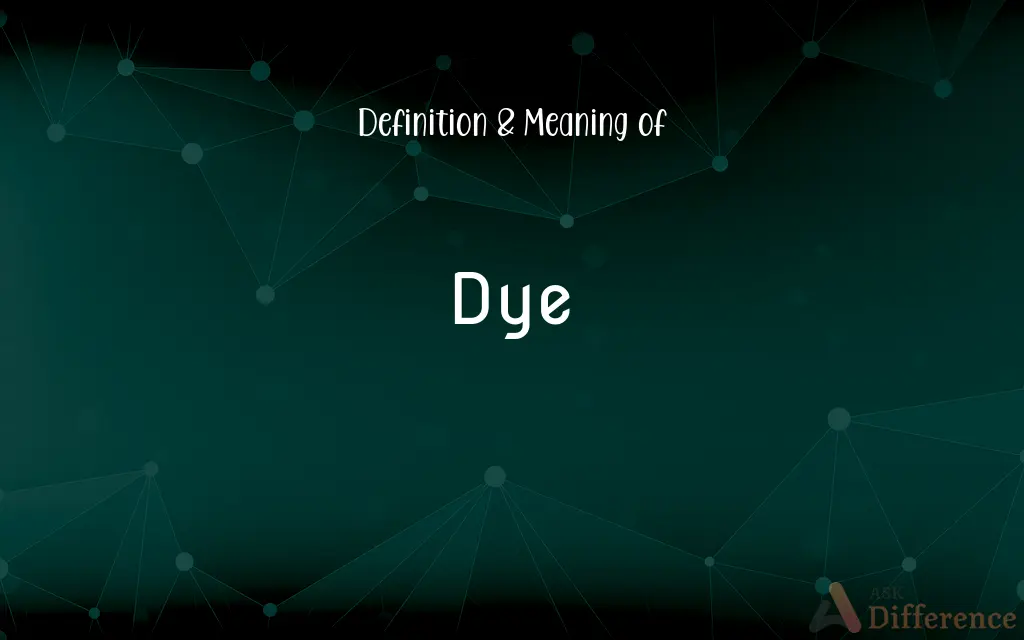 Dye