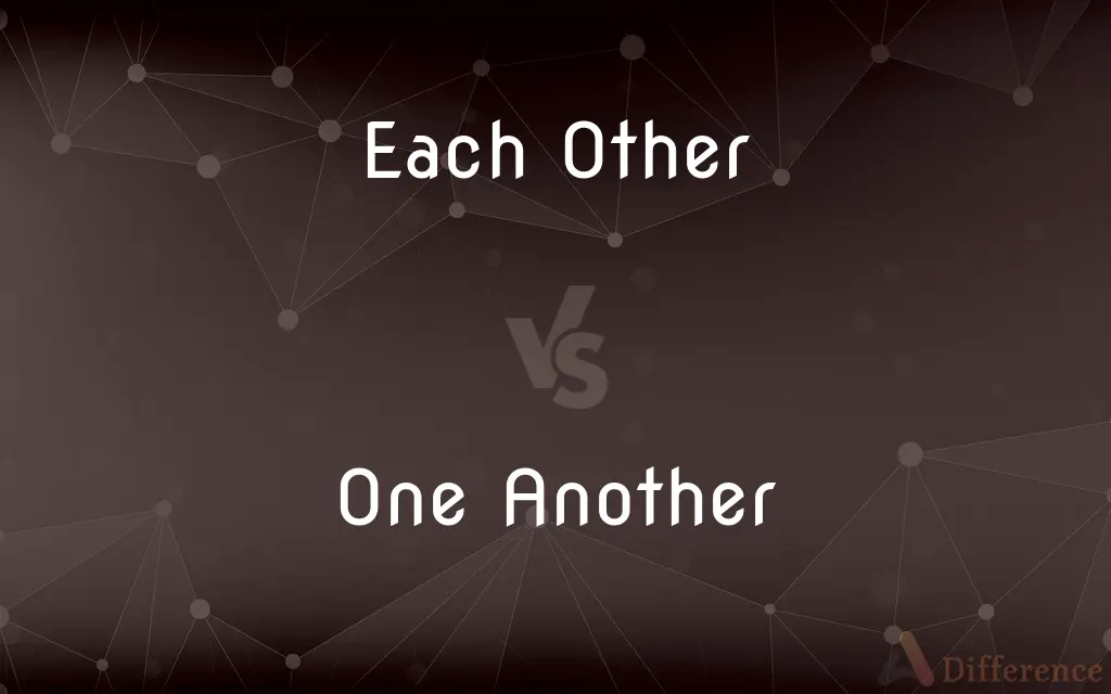 Each Other vs. One Another — What's the Difference?