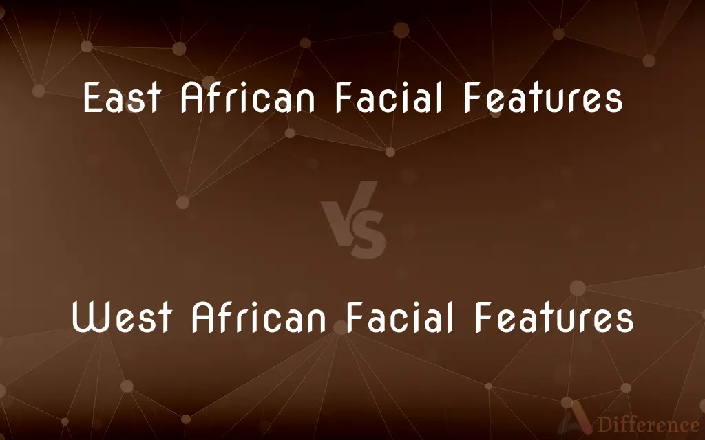 East African Facial Features vs. West African Facial Features — What's the Difference?