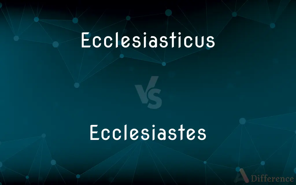 Ecclesiasticus vs. Ecclesiastes — What's the Difference?