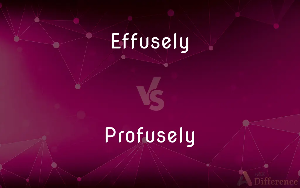 Effusely vs. Profusely — What's the Difference?