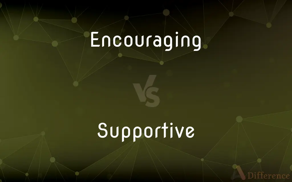 Encouraging vs. Supportive — What's the Difference?