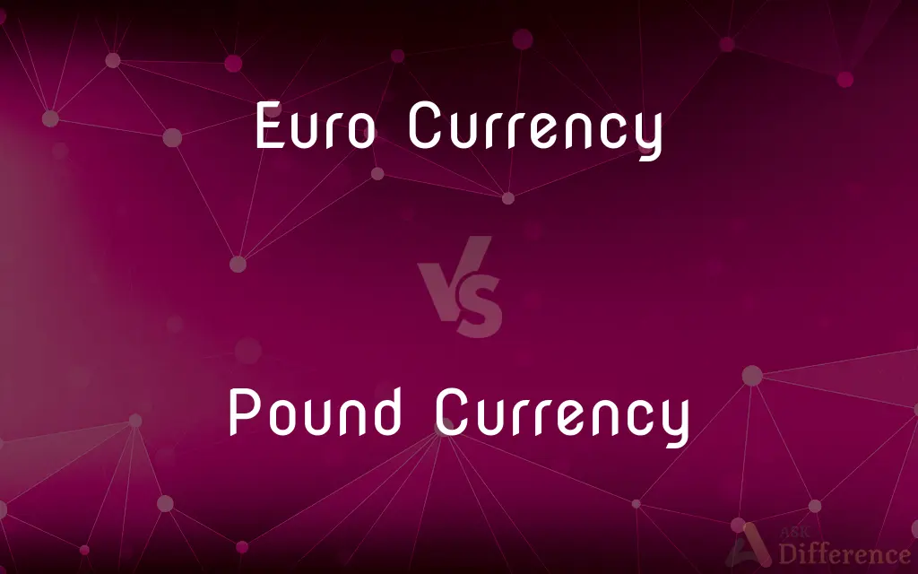 Euro Currency vs. Pound Currency — What's the Difference?