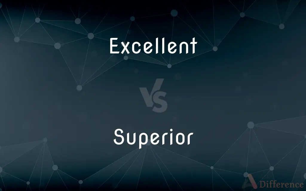 Excellent vs. Superior — What's the Difference?